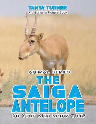 Knjiga THE SAIGA ANTELOPE Do Your Kids Know This?: A Children's Picture Book Tanya Turner
