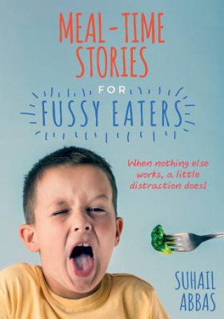 Libro Mealtime Stories for Fussy Eaters: When Nothing Else Works, a Little Distraction Does! Suhail Abbas