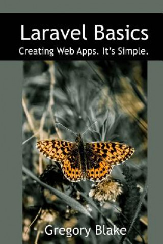 Книга Laravel Basics: Creating Web Apps. It's Simple. Gregory Blake