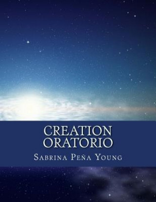 Könyv Creation Oratorio: For Women's Choir, Percussion, Keyboard, and Tape Sabrina Pena Young