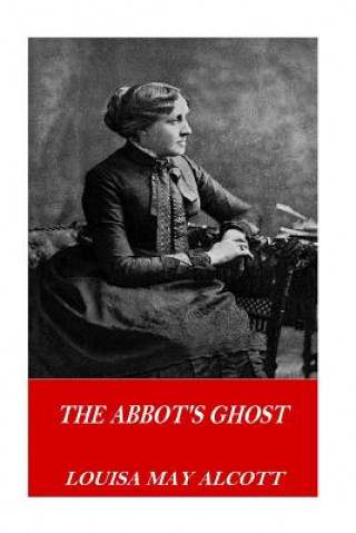 Knjiga The Abbot's Ghost Louisa May Alcott