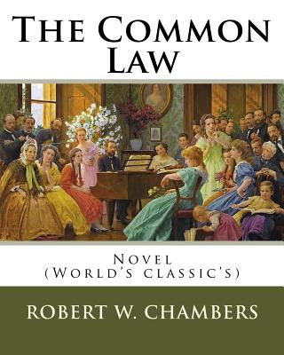 Carte The Common Law. By: Robert W. Chambers, illustrated By: Charles Dana Gibson: Novel (World's classic's) Robert W Chambers