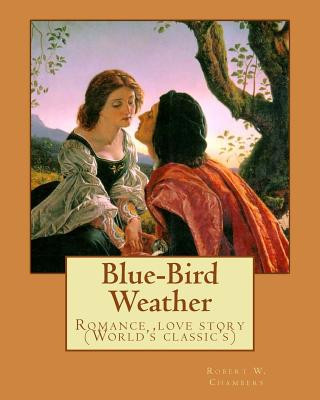 Kniha Blue-Bird Weather. By: Robert W. Chambers, illustrated By: Charles Dana Gibson (September 14, 1867 - December 23, 1944): Romance (World's cla Robert W Chambers