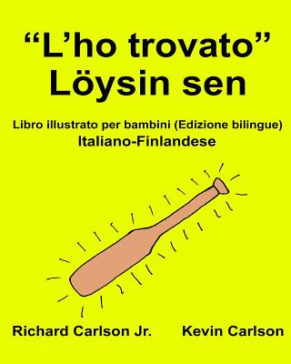 Könyv "L'ho trovato" Löysin sen: Libro illustrato per bambini Italiano-Finlandese (Edizione bilingue) Richard Carlson Jr