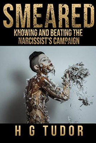 Kniha Smeared: Knowing and Beating the Narcissist's Campaign H G Tudor