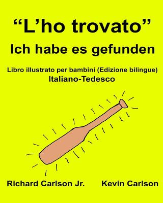 Kniha "L'ho trovato" Ich habe es gefunden: Libro illustrato per bambini Italiano-Tedesco (Edizione bilingue) Richard Carlson Jr