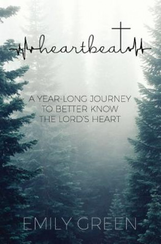 Kniha Heartbeat: A Year-Long Journey to Better Know the Lord's Heart Emily Green