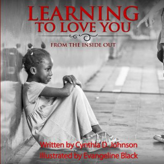 Carte Learning To Love You...: From The Inside Out Cynthia D Johnson