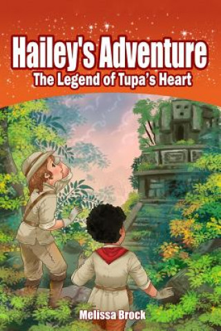 Könyv Hailey's Adventure: The Legend of Tupa's Heart Melissa Brock