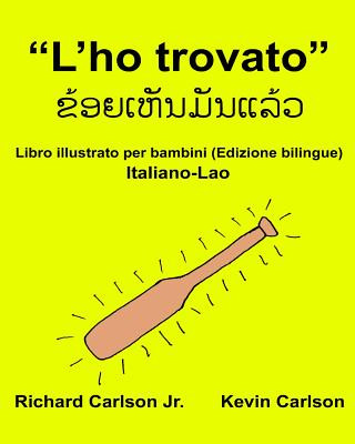 Book "L'ho trovato": Libro illustrato per bambini Italiano-Lao (Edizione bilingue) Richard Carlson Jr