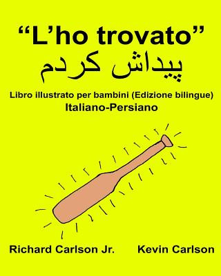 Kniha "L'ho trovato": Libro illustrato per bambini Italiano-Persiano (Edizione bilingue) Richard Carlson Jr