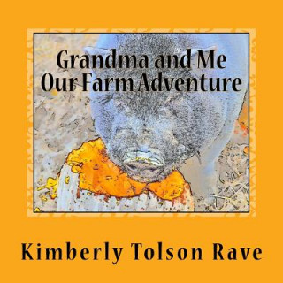 Книга Grandma and Me, Our Farm Adventure Kimberly Tolson Rave