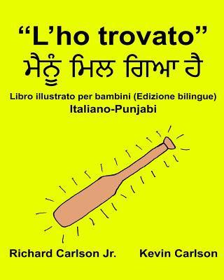 Knjiga "L'ho trovato": Libro illustrato per bambini Italiano-Punjabi (Edizione bilingue) Richard Carlson Jr