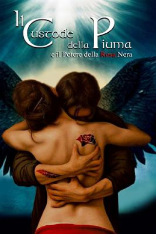 Buch Il Custode Della Piuma: E Il Potere Della Rosa Nera Di Simone Martino. Saga Completa Volume Unico: di Simone Martino Simone Simone Martino