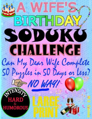 Kniha A Wife's Birthday Sudoku Challenge: Can my beautiful wife complete 50 puzzles in 50 days or less? M V Games