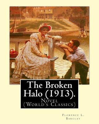 Книга The Broken Halo (1913). By: Florence L. Barclay: Novel (World's Classics) Florence L Barclay