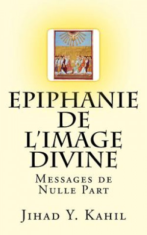 Книга Epiphanie de l'Image Divine: Messages de Nulle Part MR Jihad y Kahil