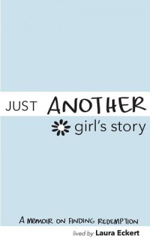 Kniha Just Another Girl's Story: A Memoir On Finding Redemption Laura Eckert
