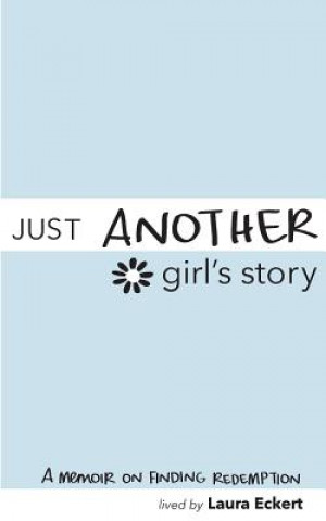 Book Just Another Girl's Story: A Memoir On Finding Redemption Laura Eckert