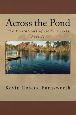 Kniha Across the Pond: The Visitations of God's Angels Kevin Roscoe Farnsworth