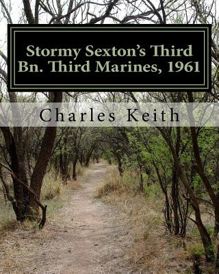 Kniha Stormy Sexton's Third Bn. Third Marines, 1961 Cpl Charles D Keith