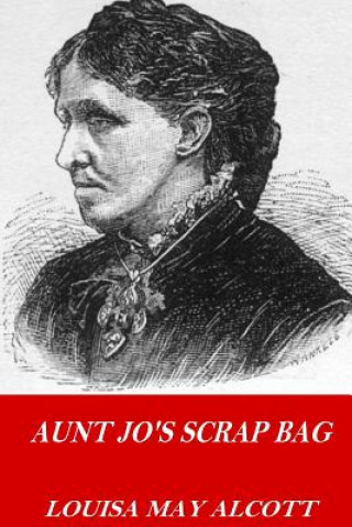 Kniha Aunt Jo's Scrap Bag Louisa May Alcott