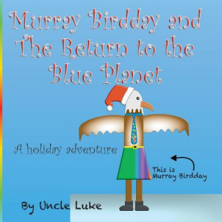 Könyv Murray Birdday and The Return to the Blue Planet Lucas Brian Nelson