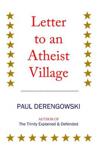 Kniha Letter to an Atheist Village: Exposing the Unbeliever's Bluff Paul Derengowski