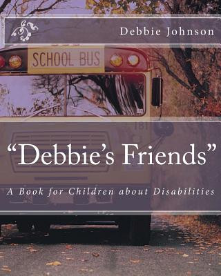 Kniha "Debbie's Friends": A Book for Children about Disabilities Debbie Johnson