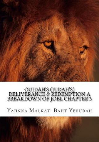 Книга Ouidah's (Judah's) Deliverance & Redemption A Breakdown Of Joel Chapter 3: The Redemption and Deliverance of A Chosen People Yahnna Malkat Baht Yehudah