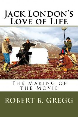 Kniha Jack London's Love of Life: The Making of the Movie Robert B Gregg