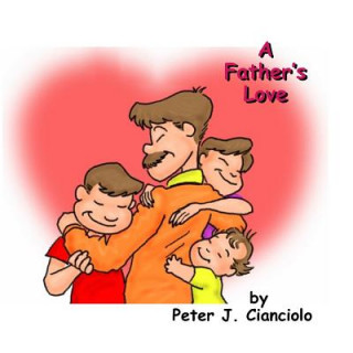 Книга A Fathers Love Peter J Cianciolo