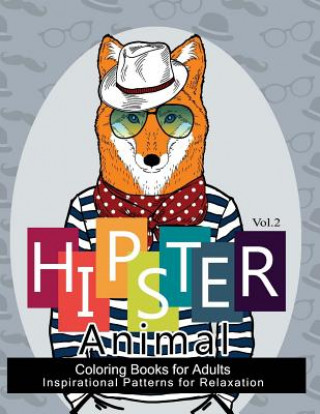 Kniha Hipster Animal Coloring Book For Adults: You've Probably Never Colored It (Sacred Mandala Designs and Patterns Coloring Books for Adults) Georgia a Dabney