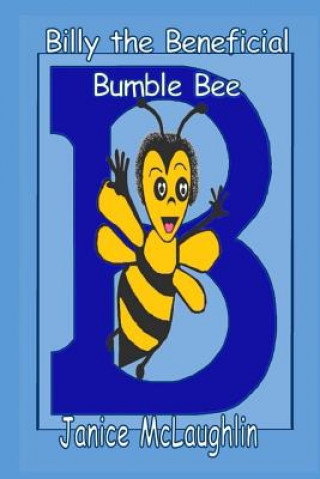 Könyv Billy the Beneficial Bumble Bee Janice McLaughlin