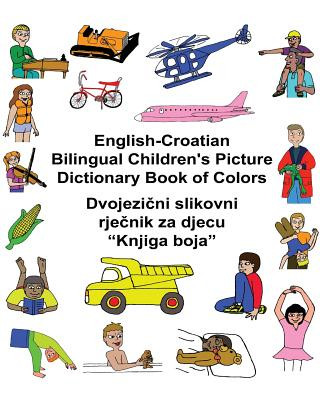 Book English-Croatian Bilingual Children's Picture Dictionary Book of Colors Richard Carlson Jr