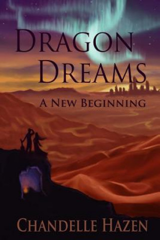 Kniha Dragon Dreams: A New Beginning Chandelle Hazen