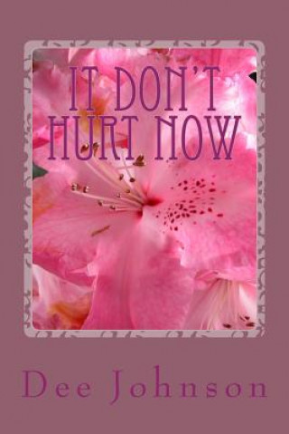 Book It Don't Hurt Now: It took all that to get to this. Dee Johnson