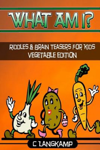 Kniha What Am I? Riddles and Brain Teasers For Kids Vegetable Edition C Langkamp