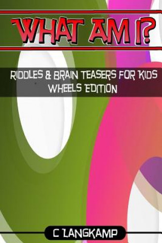 Livre What Am I? Riddles And Brain Teasers For Kids Wheels Edition C Langkamp