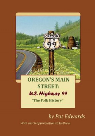 Book Oregon's Main Street: U.S. Highway 99: "The Folk History" Pat Edwards