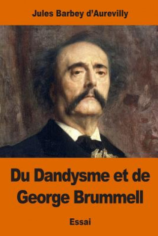 Livre Du Dandysme et de George Brummell Jules Barbey D'Aurevilly