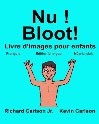 Book Nu ! Bloot!: Livre d'images pour enfants Français-Néerlandais (Édition bilingue) Richard Carlson Jr