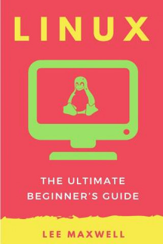 Książka Linux: The Ultimate Beginner's Guide Lee Maxwell