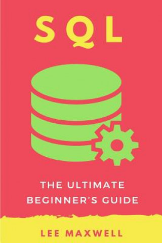 Carte SQL: The Ultimate Beginner's Guide Lee Maxwell