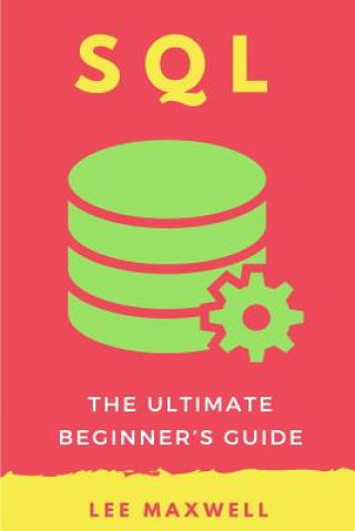 Książka SQL: The Ultimate Beginner's Guide Lee Maxwell