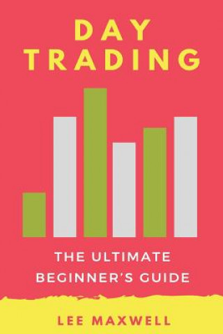 Книга Day trading: The Ultimate Beginner's Guide Lee Maxwell