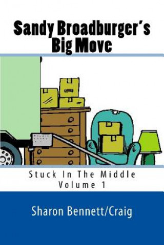 Kniha Sandy Broadburger's Big Move: Stuck In The Middle Sharon Bennett/Craig