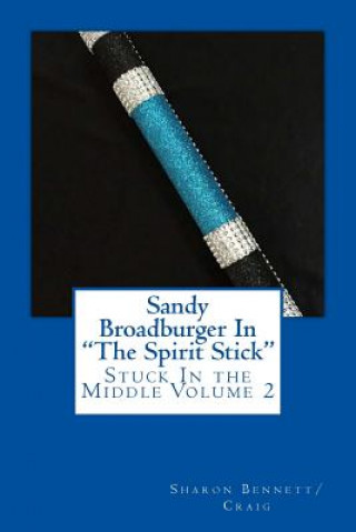 Kniha Sandy Broadburger In The Spirit Stick: Stuck In the Middlke Sharon Bennett/Craig