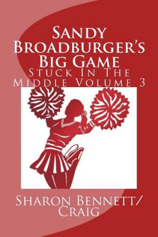 Knjiga Sandy Broadburger's Big Game: Stuck In The Middle Sharon Bennett/Craig