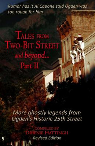 Kniha Tales from Two-Bit Street...and Beyond, Part II: Ghostly Legends from Ogden's Historic 25th Street Drienie Hattingh